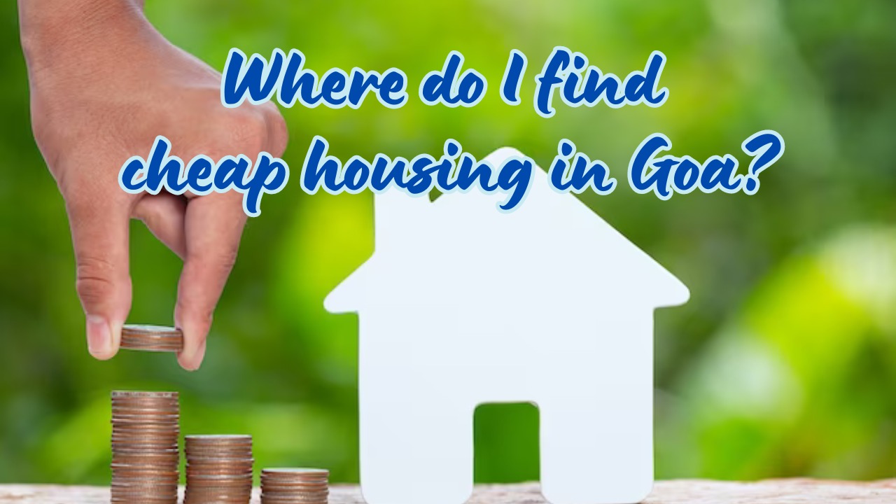 Where do I find cheap housing in Goa?